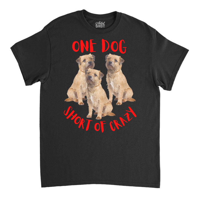 One Dog Short Of Crazy T  Shirtone Dog Short Of Crazy T  Shirt (1) Classic T-shirt | Artistshot