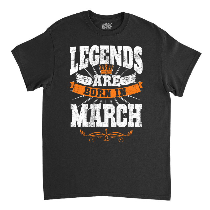 Legends Are Born In March For Dark Classic T-shirt by autlu2024 | Artistshot