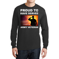 Proud To Have Served, Army Veteran, Combat Vet, Military T Shirt Long Sleeve Shirts | Artistshot