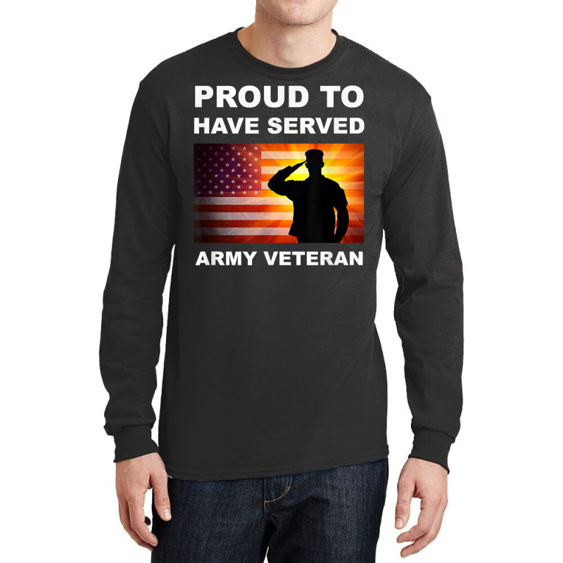 Proud To Have Served, Army Veteran, Combat Vet, Military T Shirt Long Sleeve Shirts by genousuv | Artistshot