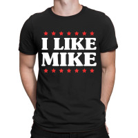 I Like Mike  - Shirt With Funny Fun Sayings T-shirt | Artistshot