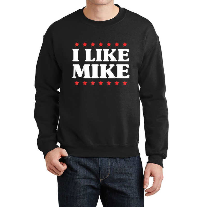 I Like Mike  - Shirt With Funny Fun Sayings Crewneck Sweatshirt | Artistshot