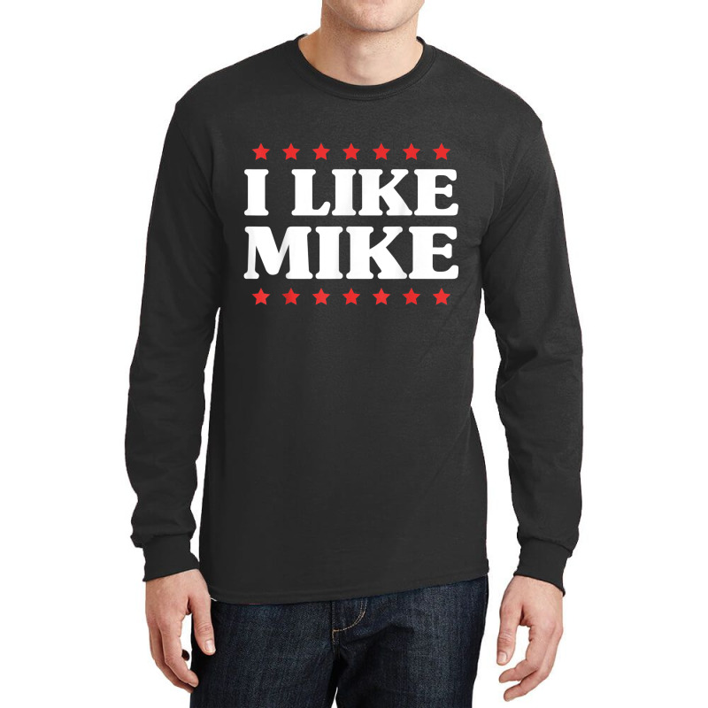 I Like Mike  - Shirt With Funny Fun Sayings Long Sleeve Shirts | Artistshot