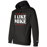 I Like Mike  - Shirt With Funny Fun Sayings Champion Hoodie | Artistshot