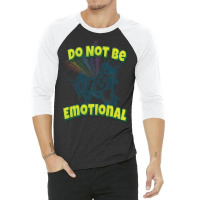 Do Not Be Emotional 3/4 Sleeve Shirt | Artistshot