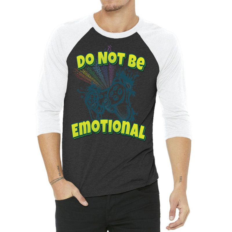 Do Not Be Emotional 3/4 Sleeve Shirt by gotlhesiranir | Artistshot