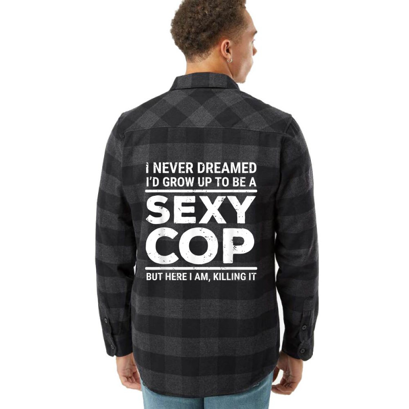 I Never Dreamed Sexy Cop Funny Police Flannel Shirt | Artistshot