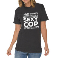 I Never Dreamed Sexy Cop Funny Police Vintage T-shirt | Artistshot