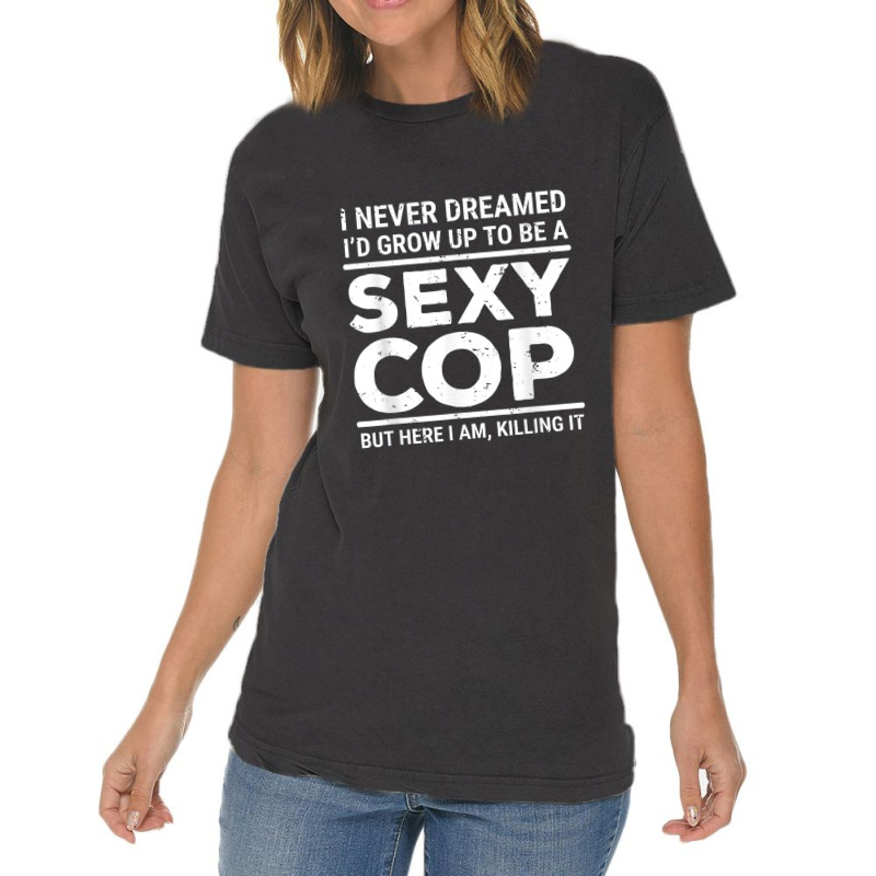 I Never Dreamed Sexy Cop Funny Police Vintage T-shirt | Artistshot