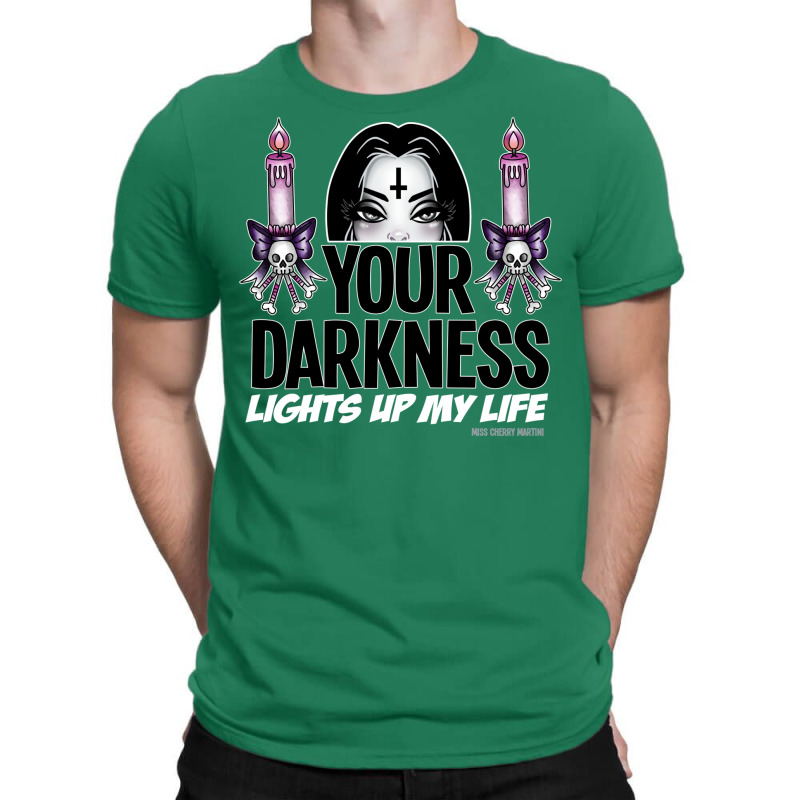 Your Darkness Lights Up My Life T-Shirt by thiloandel3 | Artistshot