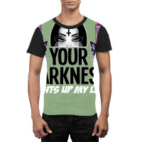 Your Darkness Lights Up My Life Graphic T-shirt | Artistshot