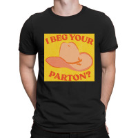 I Beg Your Parton 5 T-shirt | Artistshot