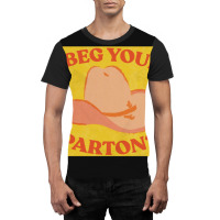 I Beg Your Parton 5 Graphic T-shirt | Artistshot