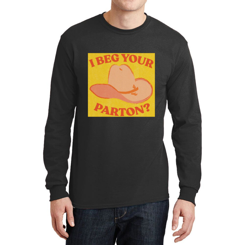 I Beg Your Parton 5 Long Sleeve Shirts | Artistshot