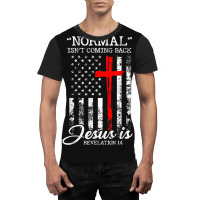 Normal Isn't Coming Back But Jesus Is Revelation 14 Usa Flag Graphic T-shirt | Artistshot