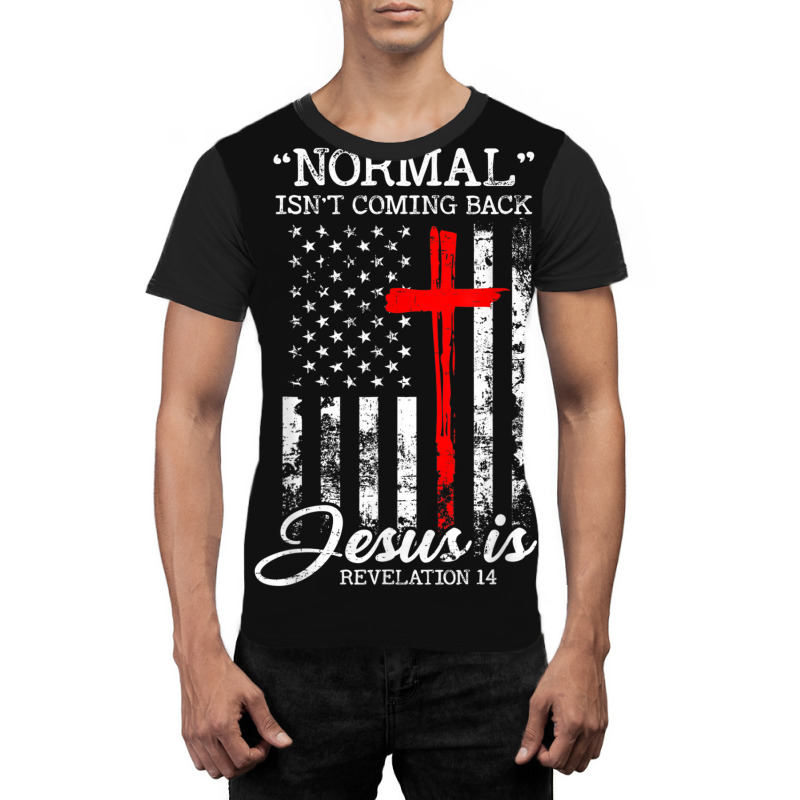 Normal Isn't Coming Back But Jesus Is Revelation 14 Usa Flag Graphic T-shirt by JosephWDaniels | Artistshot