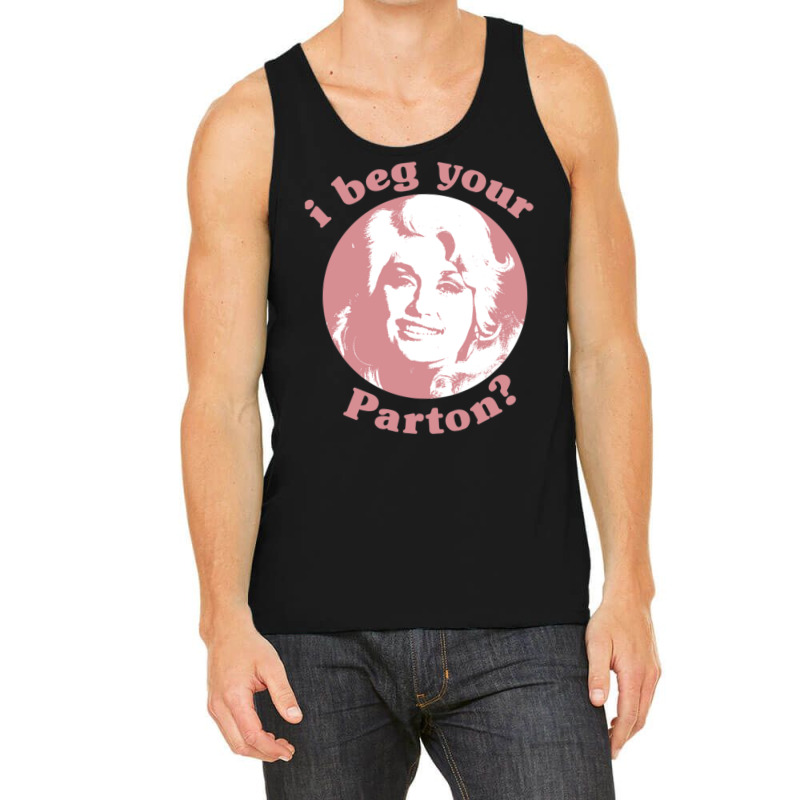 I Beg Your Parton Tank Top | Artistshot