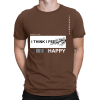 I Think I Feel Happy T-shirt | Artistshot