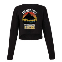 I'm Not Lost Rock Collector Geologist Collecting Hunting Gift Cropped Sweater | Artistshot