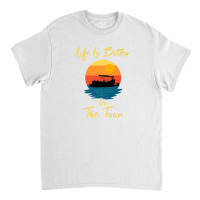 Life Is Better On The Toon Pontoon - Boat Boating Pontooning Classic T-shirt | Artistshot