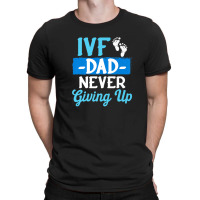 Ivf Survivor Warrior Dad Transfer Day Infertility T-shirt | Artistshot