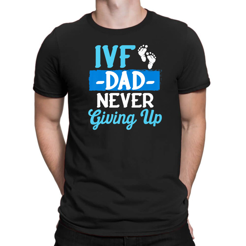 Ivf Survivor Warrior Dad Transfer Day Infertility T-shirt | Artistshot