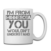 I'm From Minnesota You Wouldn't Understand Coffee Mug | Artistshot