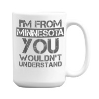 I'm From Minnesota You Wouldn't Understand 15 Oz Coffee Mug | Artistshot