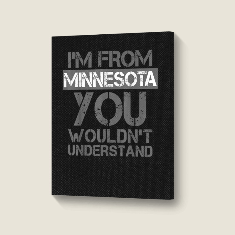 I'm From Minnesota You Wouldn't Understand Portrait Canvas Print | Artistshot