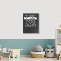 I'm From Minnesota You Wouldn't Understand Portrait Canvas Print | Artistshot