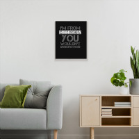 I'm From Minnesota You Wouldn't Understand Metal Print Vertical | Artistshot