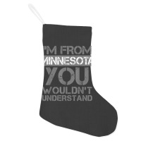 I'm From Minnesota You Wouldn't Understand Holiday Stocking | Artistshot