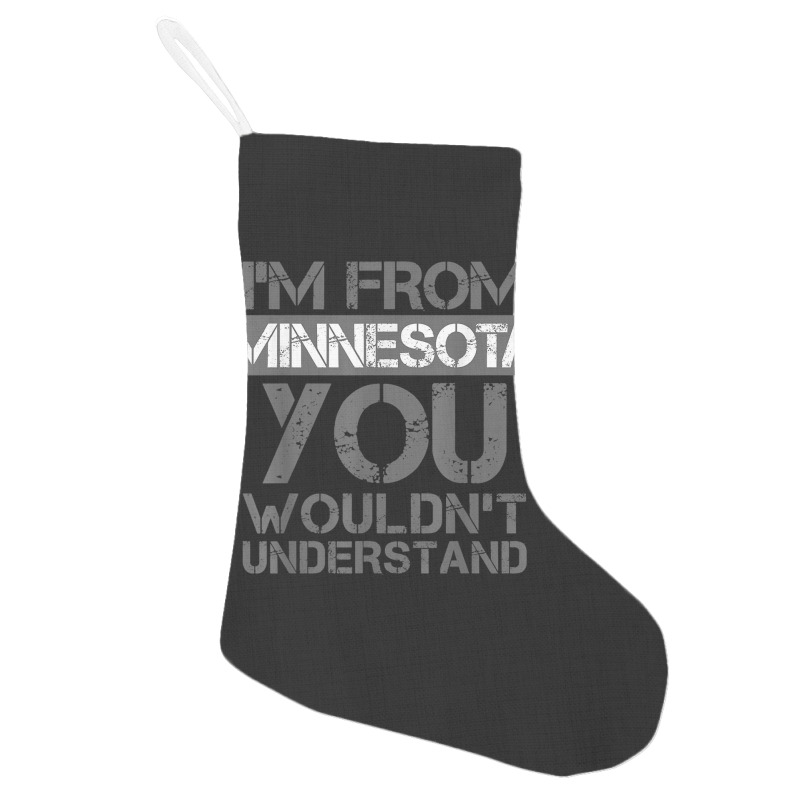 I'm From Minnesota You Wouldn't Understand Holiday Stocking | Artistshot