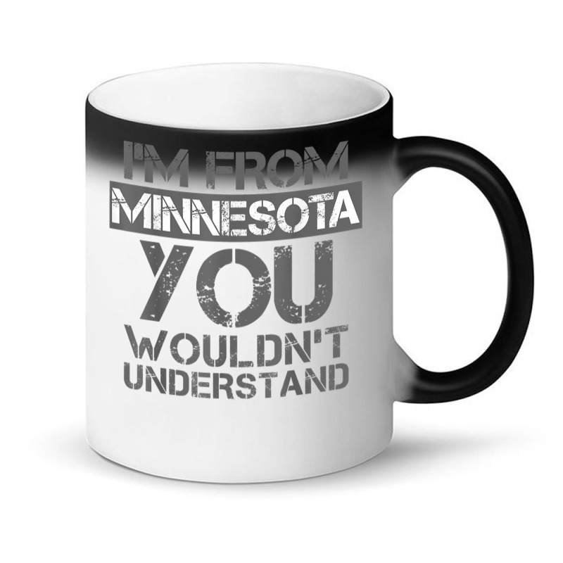 I'm From Minnesota You Wouldn't Understand Magic Mug | Artistshot