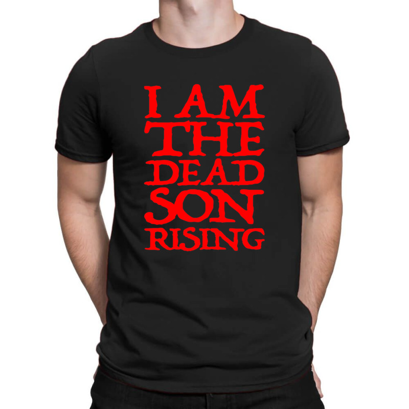 I Am The Dead Son Rising   1 T-shirt | Artistshot