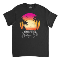 You Better Belize It Classic T-shirt | Artistshot