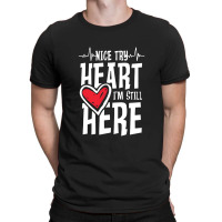 Heartbeat,nice Try Heart I'm Still Here T-shirt | Artistshot