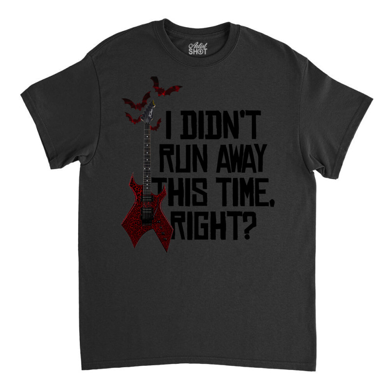 I Didn’t Run Away This Time Right   Em Classic T-shirt by isaquerahjiao | Artistshot