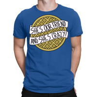 She's Our Friend And She's Crazy T-shirt | Artistshot