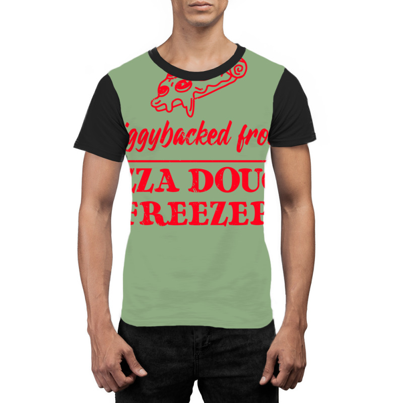 Piggybacked From A Pizza Dough Freezer Graphic T-shirt by plakajkatiiel | Artistshot