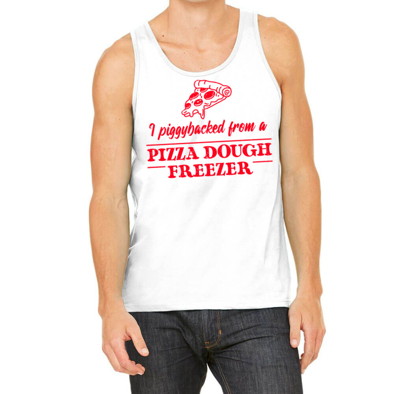 Piggybacked From A Pizza Dough Freezer Tank Top by plakajkatiiel | Artistshot