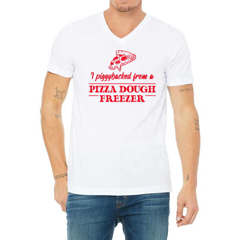 Piggybacked From A Pizza Dough Freezer V-Neck Tee by plakajkatiiel | Artistshot