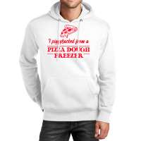 Piggybacked From A Pizza Dough Freezer Unisex Hoodie | Artistshot