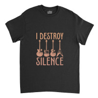 I Destroy Silence – Funny Guitar Classic T-shirt | Artistshot