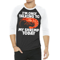 Cute Shrimp Design For Shrimp Lover Seafood Cool Crustacean T Shirt 3/4 Sleeve Shirt | Artistshot