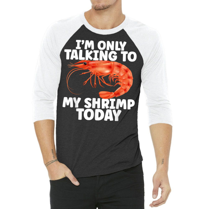 Cute Shrimp Design For Shrimp Lover Seafood Cool Crustacean T Shirt 3/4 Sleeve Shirt | Artistshot