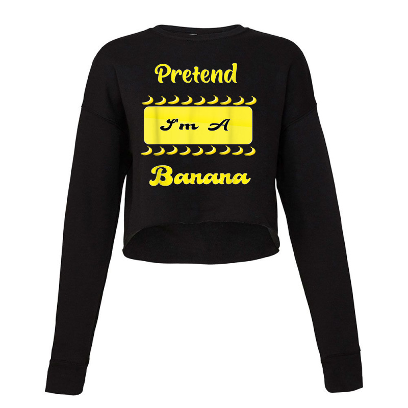 Pretend I'm A Banana Funny For Monkey Lovers Cropped Sweater by DanielPatrickGrasseschi | Artistshot