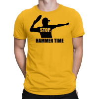 Stop. Hammer Time T-shirt | Artistshot