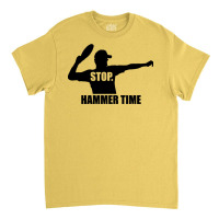 Stop. Hammer Time Classic T-shirt | Artistshot