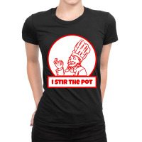 I Stir The Pot , Instigator Or Cook Ladies Fitted T-shirt | Artistshot